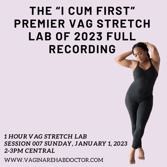 Premier "I CUM FIRST" Vag Stretch Lab for Hip, Low Back, and Pelvic Floor Pain