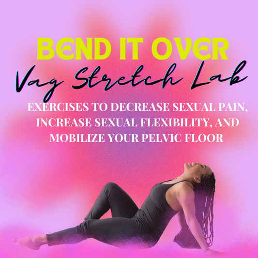 "Bend It Over" Vag Stretch Lab for Sexual Pain